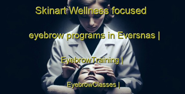Skinart Wellness-focused eyebrow programs in Eversnas | EyebrowTraining | EyebrowClasses | SkinartTraining-Sweden